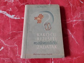 16 KAKO ĆU RIJEŠITI MATEMATIČKI ZADATAK - GEORGE POLY