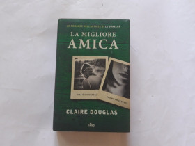 Claire Douglas  LA MIGLIORE AMICA (Local Girl Missing)