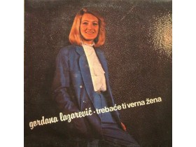 Gordana Lazarević – Trebaće Ti Verna Žena