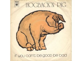 Hogback'n Pig – If You Can't Be Good Be Bad