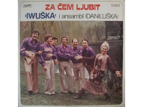 Iwuška I Ansambl "Daniluška" – Za Čem Ljubit